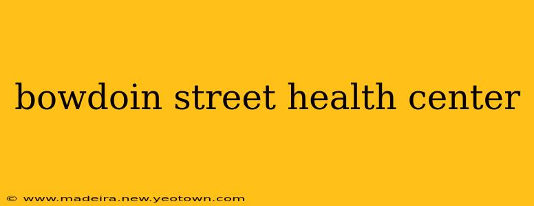 bowdoin street health center