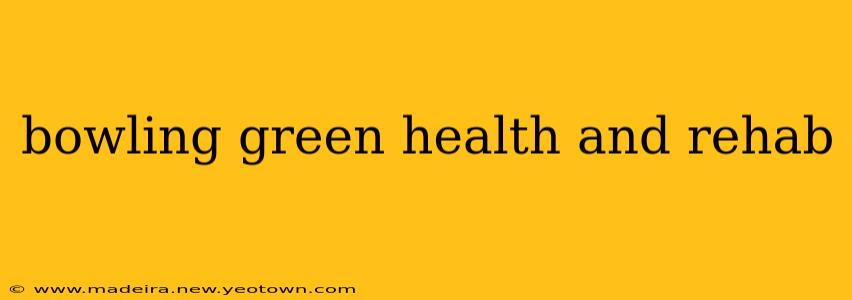 bowling green health and rehab