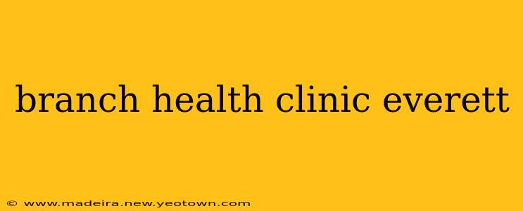 branch health clinic everett