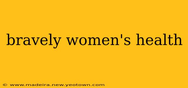 bravely women's health