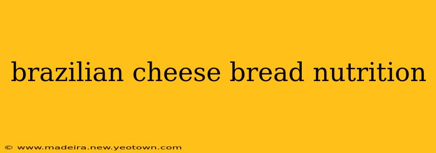 brazilian cheese bread nutrition
