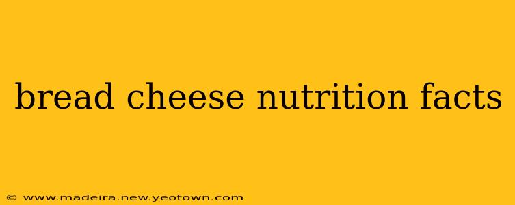 bread cheese nutrition facts