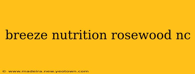 breeze nutrition rosewood nc