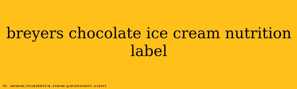 breyers chocolate ice cream nutrition label
