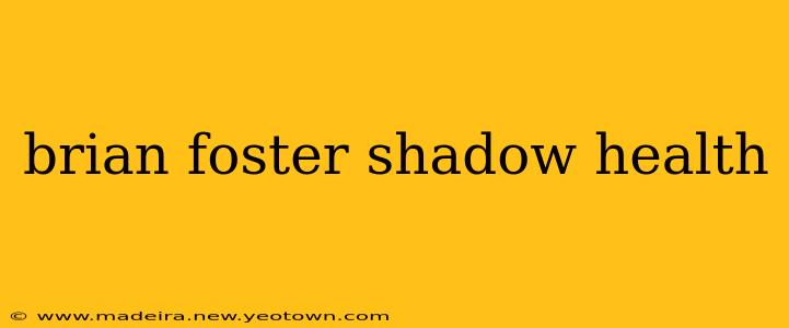 brian foster shadow health
