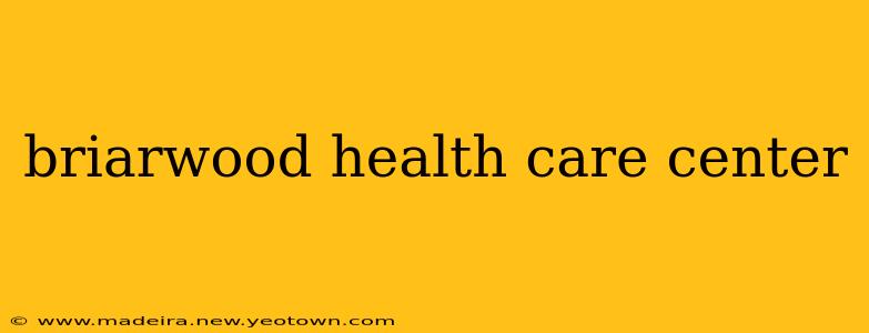 briarwood health care center