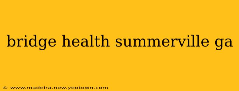 bridge health summerville ga