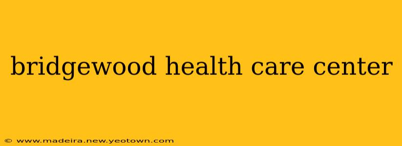 bridgewood health care center