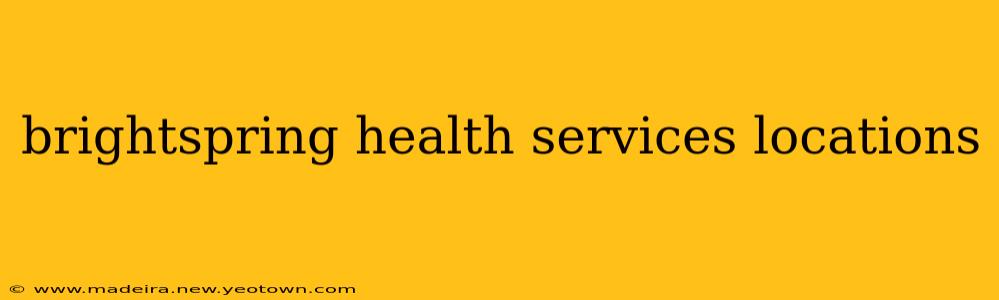 brightspring health services locations