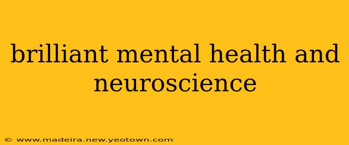 brilliant mental health and neuroscience