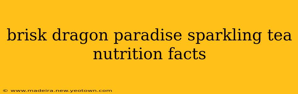 brisk dragon paradise sparkling tea nutrition facts