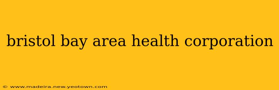 bristol bay area health corporation