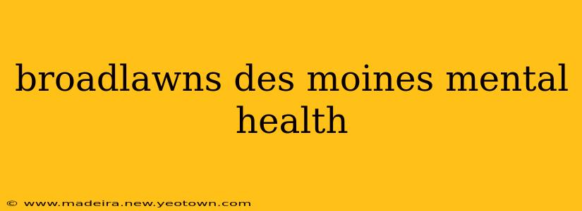 broadlawns des moines mental health