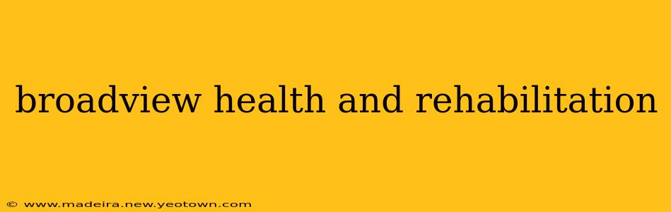 broadview health and rehabilitation