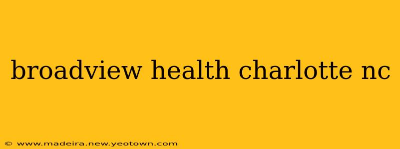 broadview health charlotte nc