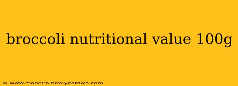 broccoli nutritional value 100g