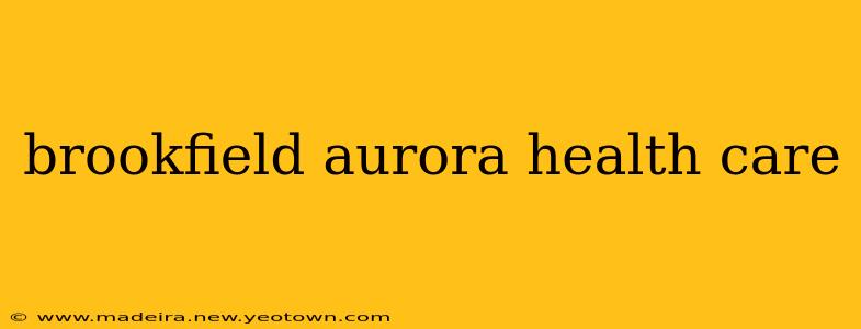 brookfield aurora health care