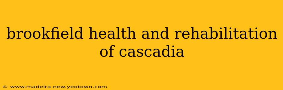 brookfield health and rehabilitation of cascadia
