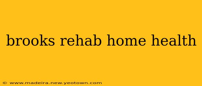 brooks rehab home health