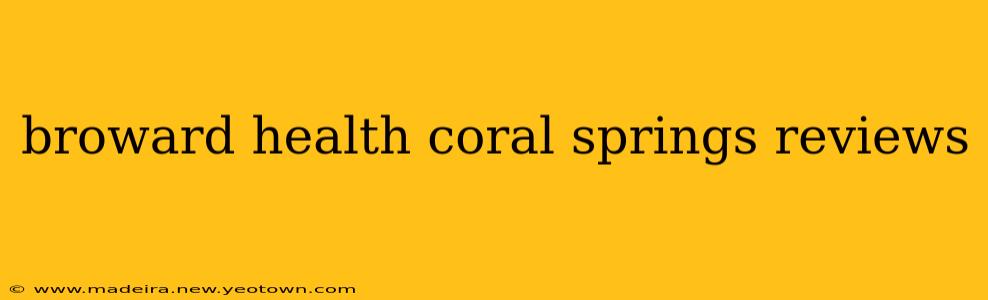 broward health coral springs reviews