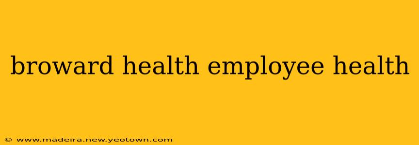 broward health employee health