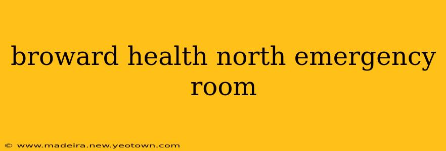 broward health north emergency room