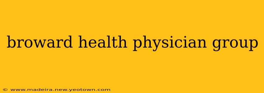 broward health physician group