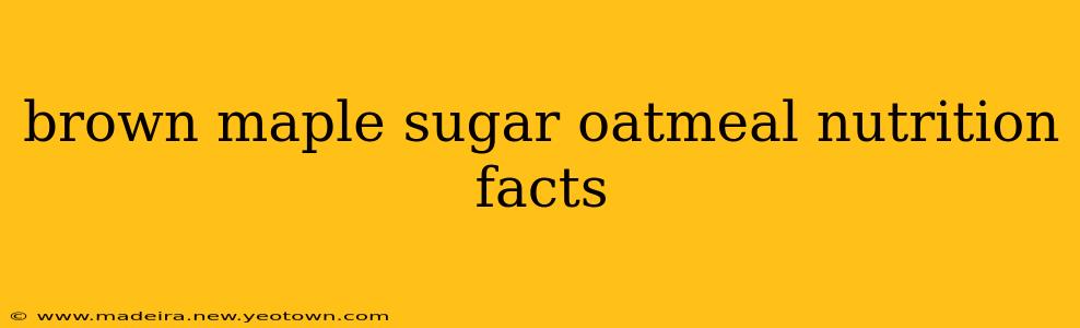 brown maple sugar oatmeal nutrition facts