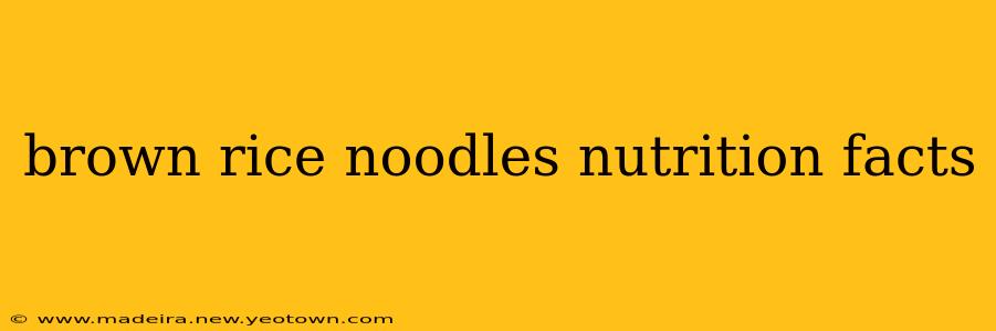 brown rice noodles nutrition facts