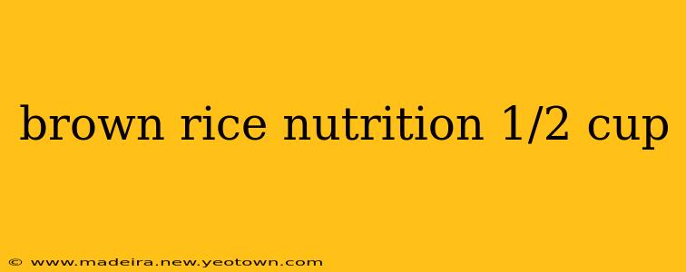 brown rice nutrition 1/2 cup