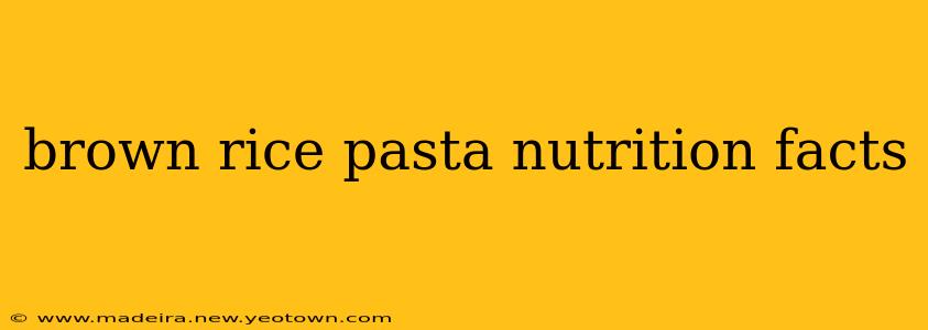 brown rice pasta nutrition facts