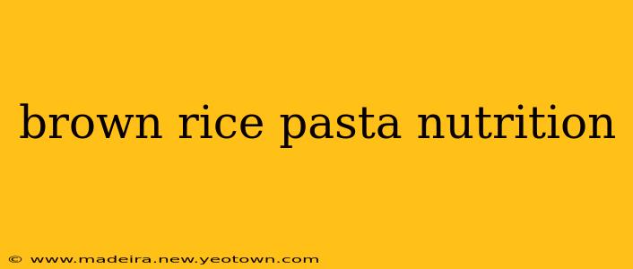 brown rice pasta nutrition