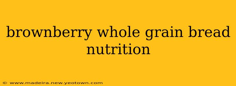 brownberry whole grain bread nutrition