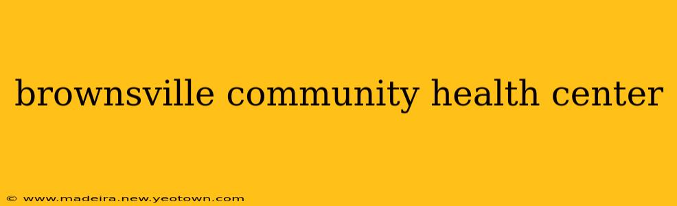 brownsville community health center
