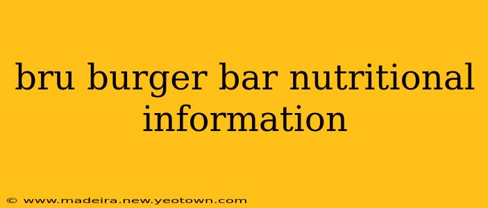 bru burger bar nutritional information