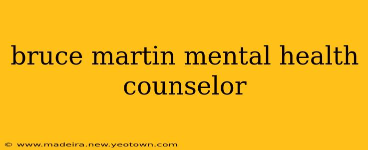 bruce martin mental health counselor