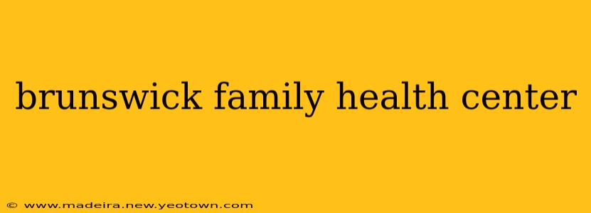brunswick family health center