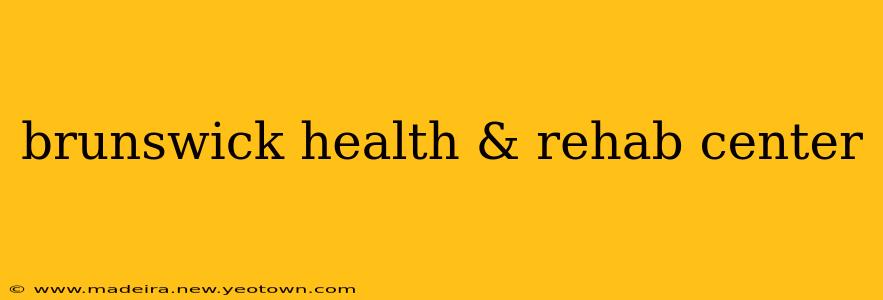 brunswick health & rehab center