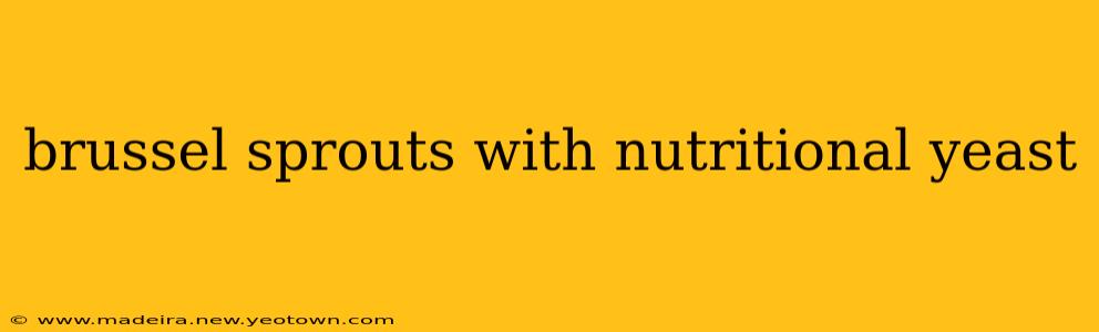 brussel sprouts with nutritional yeast