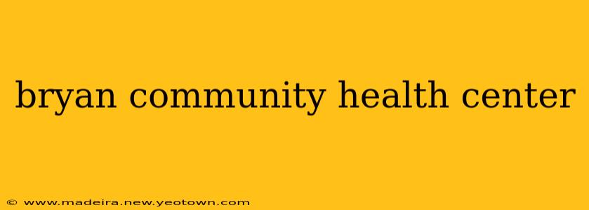 bryan community health center