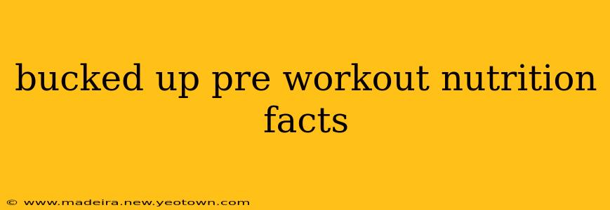 bucked up pre workout nutrition facts