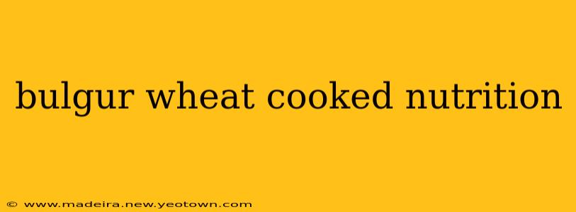 bulgur wheat cooked nutrition