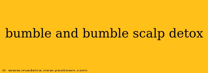 bumble and bumble scalp detox