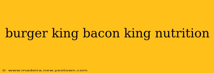 burger king bacon king nutrition