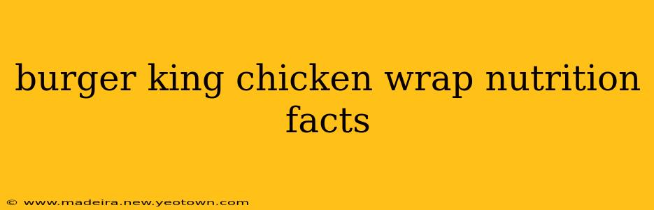 burger king chicken wrap nutrition facts