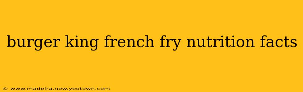 burger king french fry nutrition facts