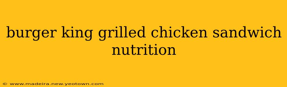 burger king grilled chicken sandwich nutrition
