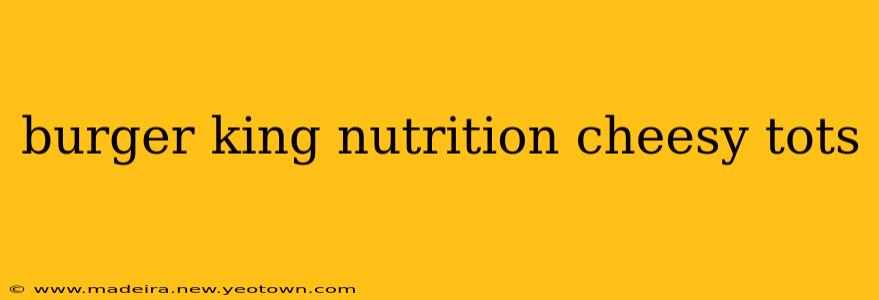 burger king nutrition cheesy tots
