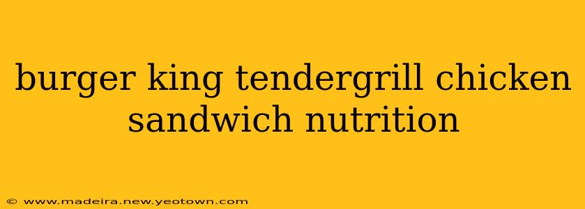 burger king tendergrill chicken sandwich nutrition