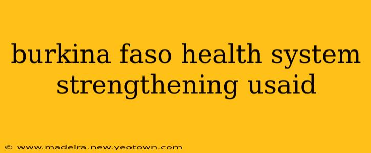 burkina faso health system strengthening usaid